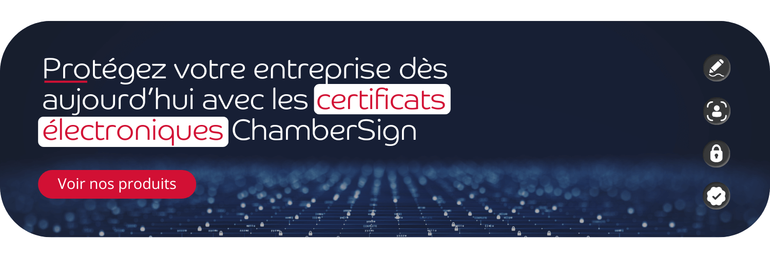 Bannière cliquable "Protégez votre entreprise dès aujourd'hui avec les certificats électroniques Chambersign"
